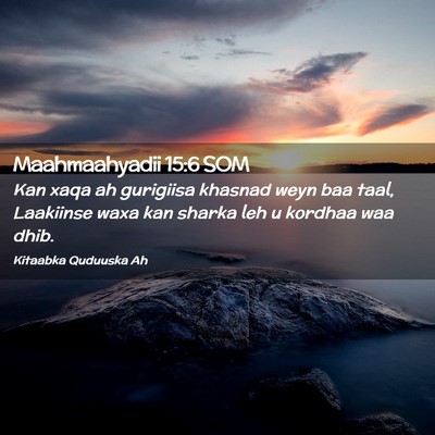 Picture 02 - Maahmaahyadii 15:6 SOM - Kan xaqa ah gurigiisa khasnad weyn baa taal, - Bible Verse Picture
