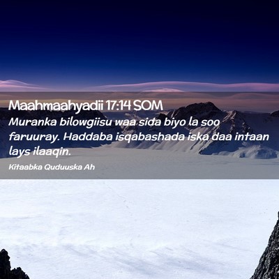 Picture 02 - Maahmaahyadii 17:14 SOM - Muranka bilowgiisu waa sida biyo la soo faruuray. - Bible Verse Picture