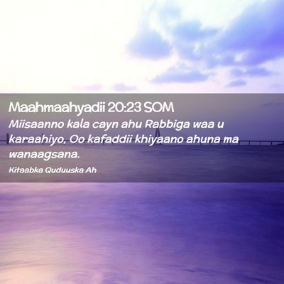 Picture 02 - Maahmaahyadii 20:23 SOM - Miisaanno kala cayn ahu Rabbiga waa u karaahiyo, - Bible Verse Picture