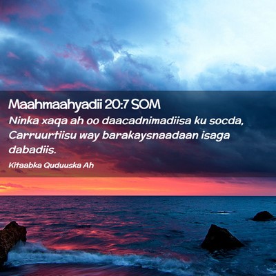 Picture 02 - Maahmaahyadii 20:7 SOM - Ninka xaqa ah oo daacadnimadiisa ku socda, - Bible Verse Picture