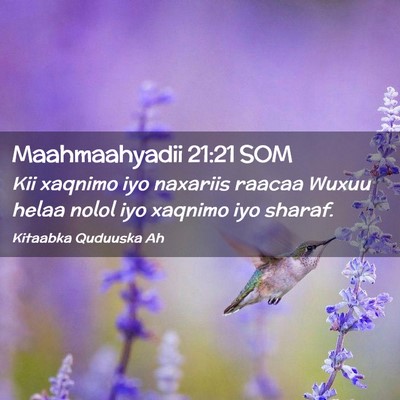 Picture 02 - Maahmaahyadii 21:21 SOM - Kii xaqnimo iyo naxariis raacaa Wuxuu helaa nolol - Bible Verse Picture