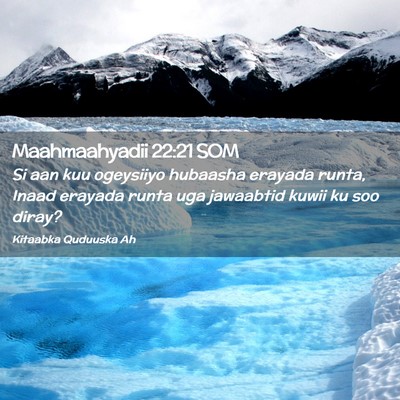 Picture 02 - Maahmaahyadii 22:21 SOM - Si aan kuu ogeysiiyo hubaasha erayada runta, - Bible Verse Picture