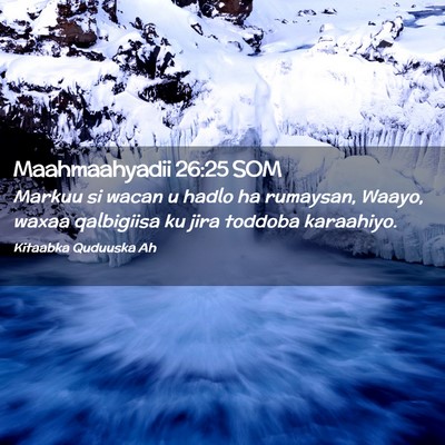 Picture 02 - Maahmaahyadii 26:25 SOM - Markuu si wacan u hadlo ha rumaysan, Waayo, waxaa - Bible Verse Picture