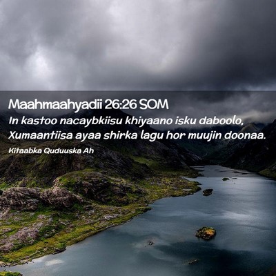 Picture 02 - Maahmaahyadii 26:26 SOM - In kastoo nacaybkiisu khiyaano isku daboolo, - Bible Verse Picture