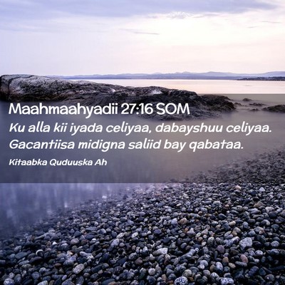 Picture 02 - Maahmaahyadii 27:16 SOM - Ku alla kii iyada celiyaa, dabayshuu celiyaa. - Bible Verse Picture
