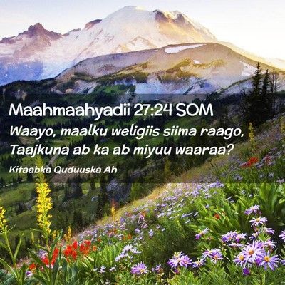 Picture 02 - Maahmaahyadii 27:24 SOM - Waayo, maalku weligiis siima raago, Taajkuna ab - Bible Verse Picture