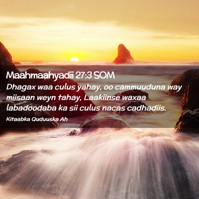 Picture 02 - Maahmaahyadii 27:3 SOM - Dhagax waa culus yahay, oo cammuuduna way miisaan - Bible Verse Picture