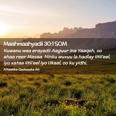 Picture 02 - Maahmaahyadii 30:1 SOM - Kuwanu waa erayadii Aaguur ina Yaaqeh, oo ahaa - Bible Verse Picture