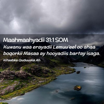 Picture 02 - Maahmaahyadii 31:1 SOM - Kuwanu waa erayadii Lemuu'eel oo ahaa boqorkii - Bible Verse Picture