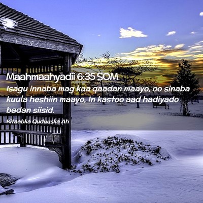 Picture 02 - Maahmaahyadii 6:35 SOM - Isagu innaba mag kaa qaadan maayo, oo sinaba - Bible Verse Picture