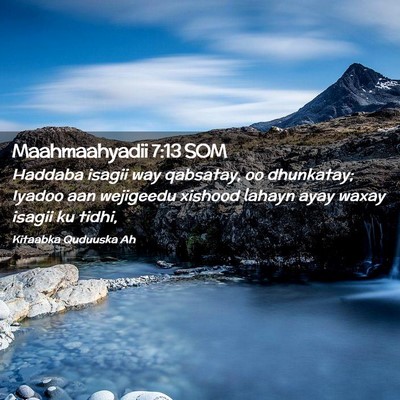 Picture 02 - Maahmaahyadii 7:13 SOM - Haddaba isagii way qabsatay, oo dhunkatay; Iyadoo - Bible Verse Picture