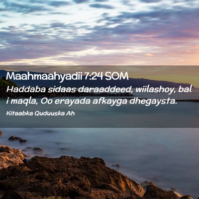 Picture 02 - Maahmaahyadii 7:24 SOM - Haddaba sidaas daraaddeed, wiilashoy, bal i - Bible Verse Picture