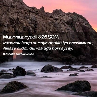 Picture 02 - Maahmaahyadii 8:26 SOM - Intaanuu isagu samayn dhulka iyo berrimmada, - Bible Verse Picture