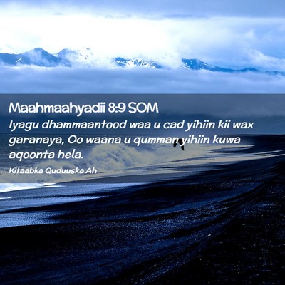 Picture 02 - Maahmaahyadii 8:9 SOM - Iyagu dhammaantood waa u cad yihiin kii wax - Bible Verse Picture