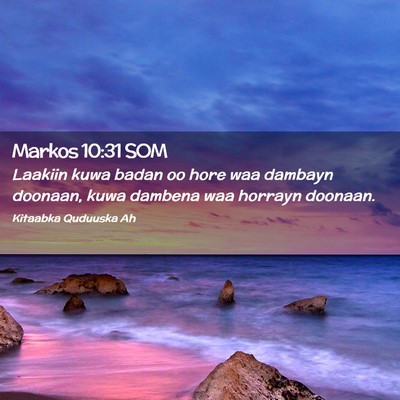 Picture 02 - Markos 10:31 SOM - Laakiin kuwa badan oo hore waa dambayn doonaan, - Bible Verse Picture