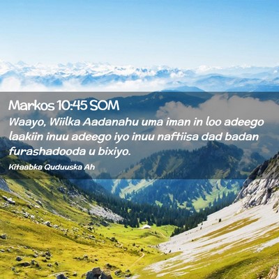 Picture 02 - Markos 10:45 SOM - Waayo, Wiilka Aadanahu uma iman in loo adeego - Bible Verse Picture