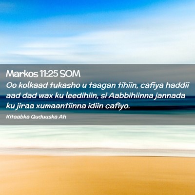 Picture 02 - Markos 11:25 SOM - Oo kolkaad tukasho u taagan tihiin, cafiya haddii - Bible Verse Picture