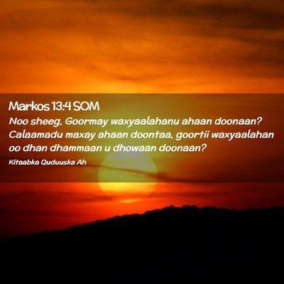 Picture 02 - Markos 13:4 SOM - Noo sheeg, Goormay waxyaalahanu ahaan doonaan? - Bible Verse Picture