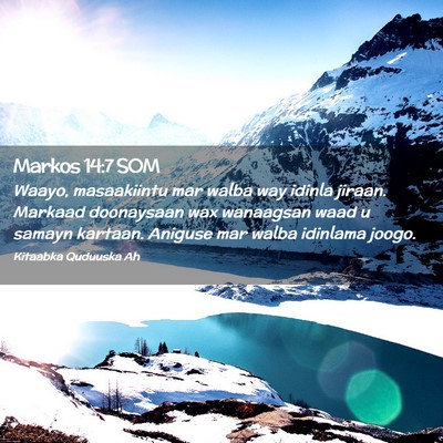 Picture 02 - Markos 14:7 SOM - Waayo, masaakiintu mar walba way idinla jiraan. - Bible Verse Picture
