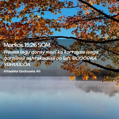 Picture 02 - Markos 15:26 SOM - Waxaa lagu qoray meel ka korraysa isaga - Bible Verse Picture