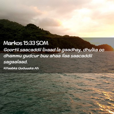 Picture 02 - Markos 15:33 SOM - Goortii saacaddii lixaad la gaadhay, dhulka oo - Bible Verse Picture