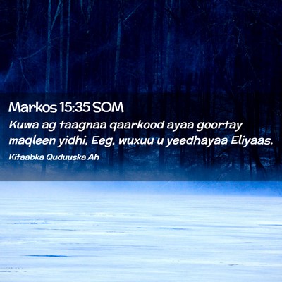 Picture 02 - Markos 15:35 SOM - Kuwa ag taagnaa qaarkood ayaa goortay maqleen - Bible Verse Picture