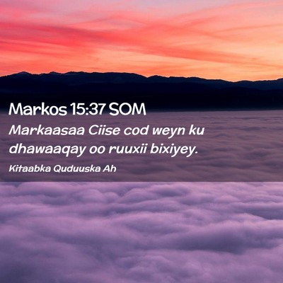 Picture 02 - Markos 15:37 SOM - Markaasaa Ciise cod weyn ku dhawaaqay oo ruuxii - Bible Verse Picture