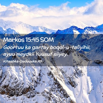 Picture 02 - Markos 15:45 SOM - Goortuu ka gartay boqol-u-taliyihii, ayuu meydkii - Bible Verse Picture
