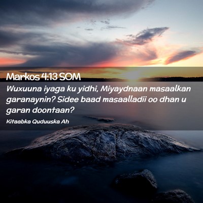 Picture 02 - Markos 4:13 SOM - Wuxuuna iyaga ku yidhi, Miyaydnaan masaalkan - Bible Verse Picture