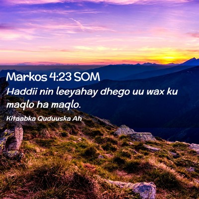 Picture 02 - Markos 4:23 SOM - Haddii nin leeyahay dhego uu wax ku maqlo ha - Bible Verse Picture