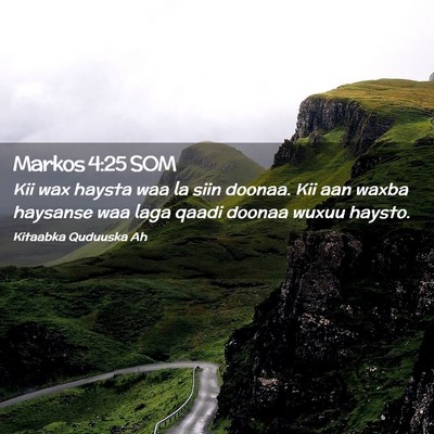 Picture 02 - Markos 4:25 SOM - Kii wax haysta waa la siin doonaa. Kii aan waxba - Bible Verse Picture