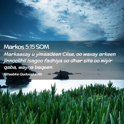 Picture 02 - Markos 5:15 SOM - Markaasay u yimaadeen Ciise, oo waxay arkeen - Bible Verse Picture