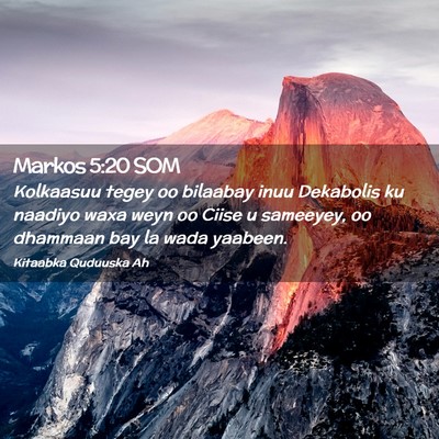 Picture 02 - Markos 5:20 SOM - Kolkaasuu tegey oo bilaabay inuu Dekabolis ku - Bible Verse Picture