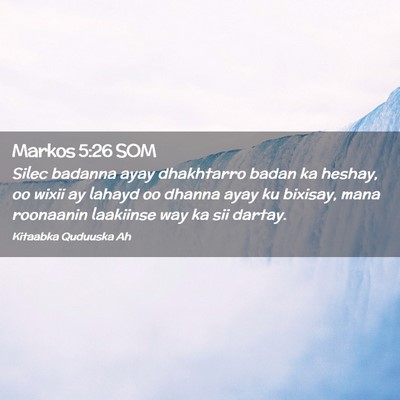 Picture 02 - Markos 5:26 SOM - Silec badanna ayay dhakhtarro badan ka heshay, oo - Bible Verse Picture