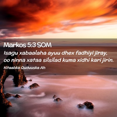 Picture 02 - Markos 5:3 SOM - Isagu xabaalaha ayuu dhex fadhiyi jiray, oo ninna - Bible Verse Picture