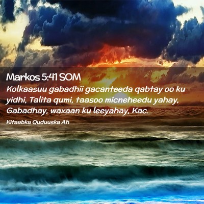 Picture 02 - Markos 5:41 SOM - Kolkaasuu gabadhii gacanteeda qabtay oo ku yidhi, - Bible Verse Picture