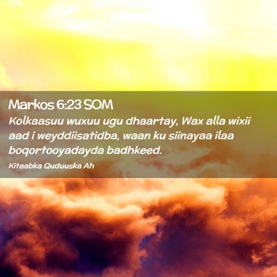 Picture 02 - Markos 6:23 SOM - Kolkaasuu wuxuu ugu dhaartay, Wax alla wixii aad - Bible Verse Picture