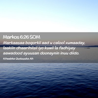 Picture 02 - Markos 6:26 SOM - Markaasaa boqorkii aad u calool xumaaday, laakiin - Bible Verse Picture