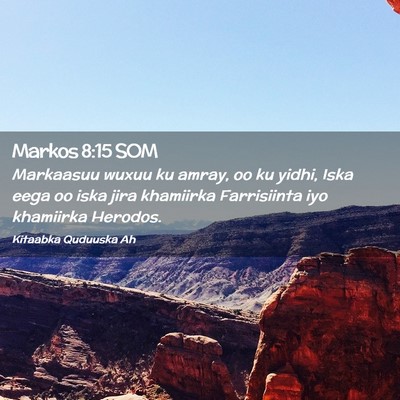 Picture 02 - Markos 8:15 SOM - Markaasuu wuxuu ku amray, oo ku yidhi, Iska eega - Bible Verse Picture