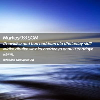 Picture 02 - Markos 9:3 SOM - Dharkiisu aad buu caddaan ula dhalaalay sidii - Bible Verse Picture
