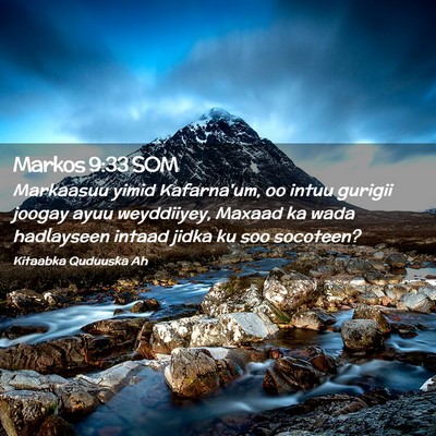 Picture 02 - Markos 9:33 SOM - Markaasuu yimid Kafarna'um, oo intuu gurigii - Bible Verse Picture