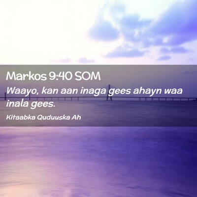Picture 02 - Markos 9:40 SOM - Waayo, kan aan inaga gees ahayn waa inala - Bible Verse Picture