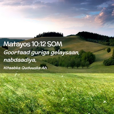 Picture 02 - Matayos 10:12 SOM - Goortaad guriga gelaysaan, - Bible Verse Picture