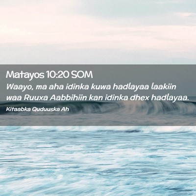 Picture 02 - Matayos 10:20 SOM - Waayo, ma aha idinka kuwa hadlayaa laakiin waa - Bible Verse Picture