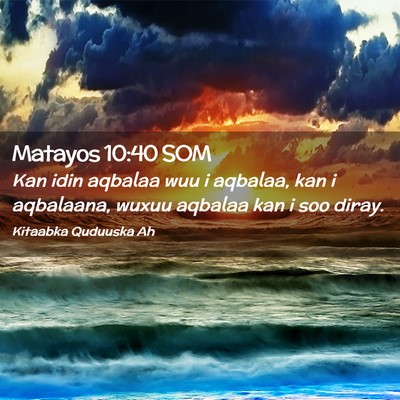 Picture 02 - Matayos 10:40 SOM - Kan idin aqbalaa wuu i aqbalaa, kan i aqbalaana, - Bible Verse Picture