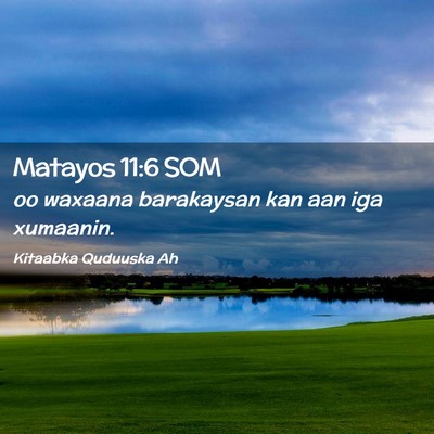 Picture 02 - Matayos 11:6 SOM - oo waxaana barakaysan kan aan iga - Bible Verse Picture