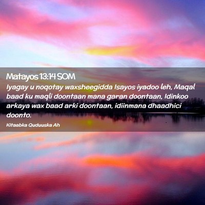 Picture 02 - Matayos 13:14 SOM - Iyagay u noqotay waxsheegidda Isayos iyadoo leh, - Bible Verse Picture