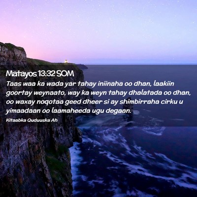 Picture 02 - Matayos 13:32 SOM - Taas waa ka wada yar tahay iniinaha oo dhan, - Bible Verse Picture