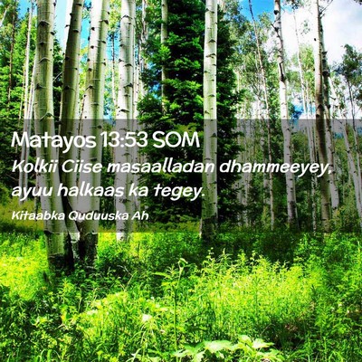 Picture 02 - Matayos 13:53 SOM - Kolkii Ciise masaalladan dhammeeyey, ayuu halkaas - Bible Verse Picture
