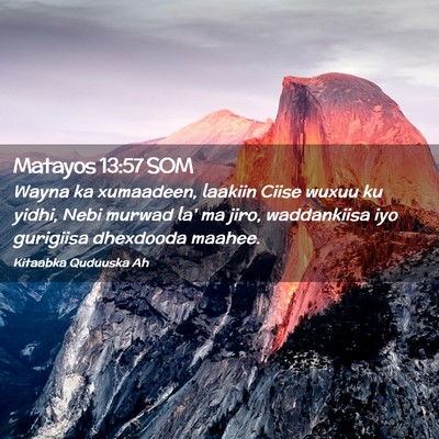 Picture 02 - Matayos 13:57 SOM - Wayna ka xumaadeen, laakiin Ciise wuxuu ku yidhi, - Bible Verse Picture